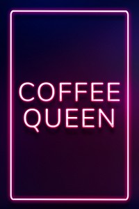 Frame with coffee queen neon typography lettering