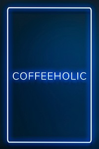 Blue neon coffeeholic lettering typography framed