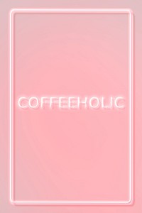 Frame with coffeeholic pink neon typography lettering