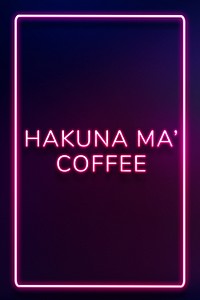 Retro hakuna ma&#39; coffee frame neon border typography
