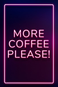 Glowing more coffee please! text frame neon typography