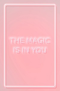 THE MAGIC IS IN YOU neon phrase typography on a pink background