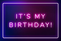 Glowing it&#39;s my birthday! neon typography on a darl purple background