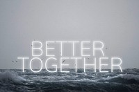 White neon text BETTER TOGETHER typography