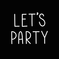 Let's party typography black and white