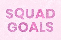 Glitter pink Squad Goals text typography with textured background
