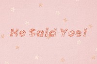 Glittery he said yes! typography on star patterned background