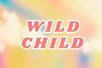 Wild Child abstract yellow pastel quote typography wallpaper