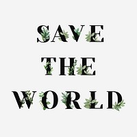 Botanical SAVE THE WORLD vector message black typography