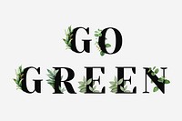 Botanical GO GREEN psd word black typography