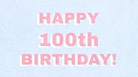 Word happy 100th birthday typography