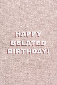 Word happy belated birthday typography font