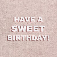 Text have a sweet birthday font typography