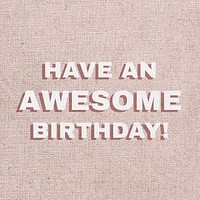 Text have an awesome birthday font typography