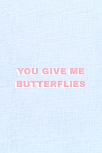 You give me butterflies word typography love message