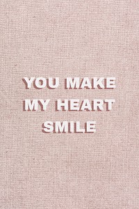 You make my heart smile word typography love message