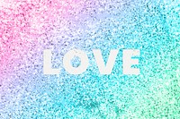 Love typography on a rainbow glitter background
