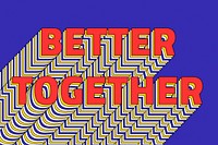 BETTER TOGETHER layered typography retro style