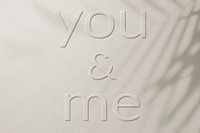 Phrase you &amp; me embossed word typography design