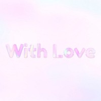 With love lettering holographic effect pastel pink typography