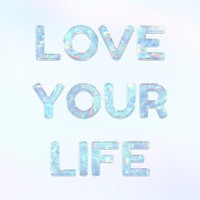 Love your life holographic effect pastel blue typography
