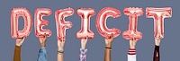 Hands holding deficit word in balloon letters