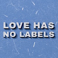 Love Has No Labels blue quote 3D on paper texture