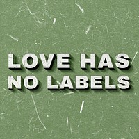 Love Has No Labels green vintage 3D paper font quote