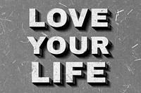 Love Your Life gray quote on paper texture
