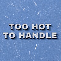 Too Hot to Handle 3D blue quote vintage on paper texture