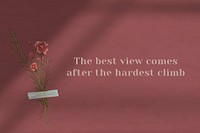 The best view comes after the hardest climb psd typography inspirational word