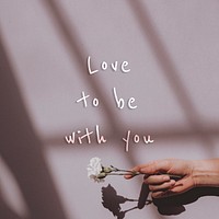 Love to be with you quote on a natural light background