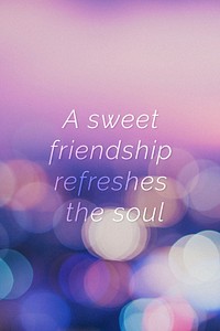 A sweet friendship refreshes the soul quote on a bokeh background
