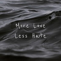 More love less hate quote on a water wave background