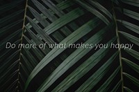 Do more of what makes you happy quote on a palm leaves background