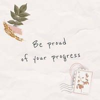 Motivational quote be proud of your progress
