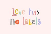 Love has no labels text doodle font colorful hand drawn