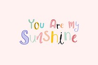 Word art vector You are my sunshine doodle lettering colorful