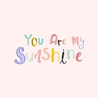 Psd word art You are my sunshine doodle lettering colorful