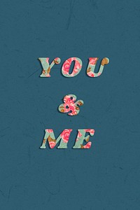 You &amp; me floral pattern font typography