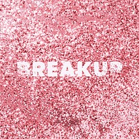 Breakup glittery texture word typography