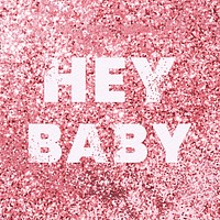 Hey baby glittery message typography