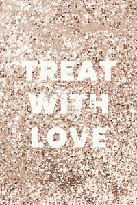 Treat with love glittery message typography