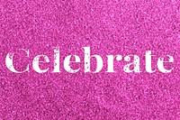 Celebrate pink glitter lettering typography