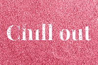Glitter sparkle chill out typography dark rose