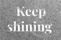Glitter sparkle keep shining lettering typography gray