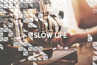 Slow Life Easy Living Enjoying Lifestyle Concept