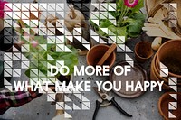 Do More Of What Makes You Happy Phrase
