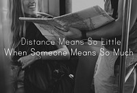 Distance Means So Little When Someone Means So Much