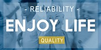 Enjoy Life Reliability Quality Peace Living Concept